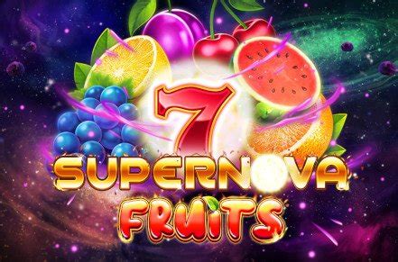 7 Supernova Fruits Review 2024