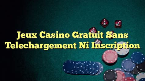 Casino Gratuit Sans Telechargement Ni Inscricao