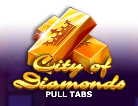 City Of Diamonds Pull Tabs Novibet
