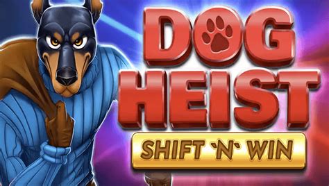 Dog Heist Shift N Win Betsul