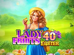 Jogar Lady Fruits 40 Easter Com Dinheiro Real