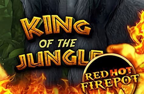 Jogue King Of The Jungle Red Hot Firepot Online