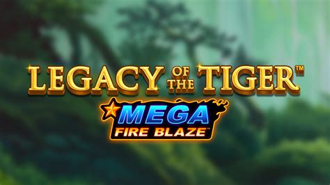 Jogue Mega Fire Blaze Legacy Of The Tiger Online