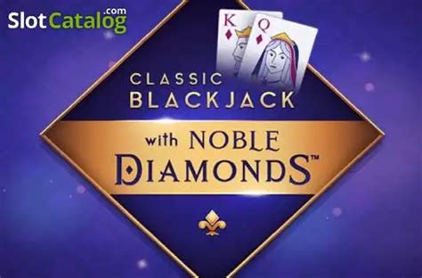 Play Classic Blackjack With Noble Diamonds Slot