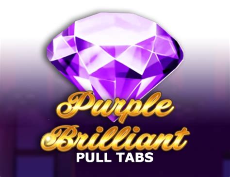 Purple Brilliant Pull Tabs Review 2024