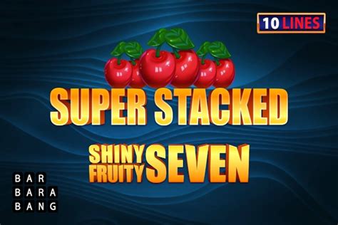 Shiny Fruits Seven 10 Lines Super Stacked Bwin