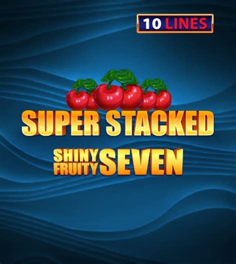 Shiny Fruits Seven 10 Lines Super Stacked Netbet