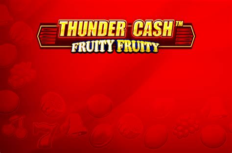 Thunder Cash Fruity Fruity Blaze