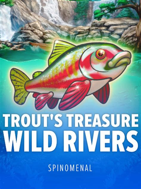 Trout S Treasure Wild Rivers Sportingbet