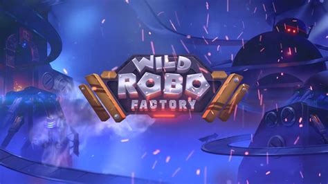 Wild Robo Factory Bodog